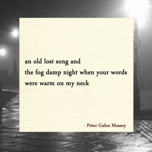 haiku poem: an old lost song and the fog damp night when your words were warm on my neck