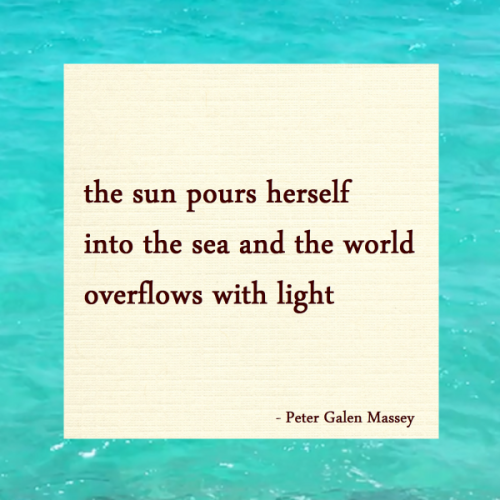 haiku poem 5-7-5: the sun pours herself into the sea and the world overflows with light