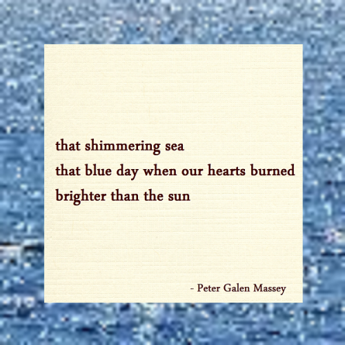 haiku poem 5-7-5: that shimmering sea that blue day when our hearts burned brighter than the sun