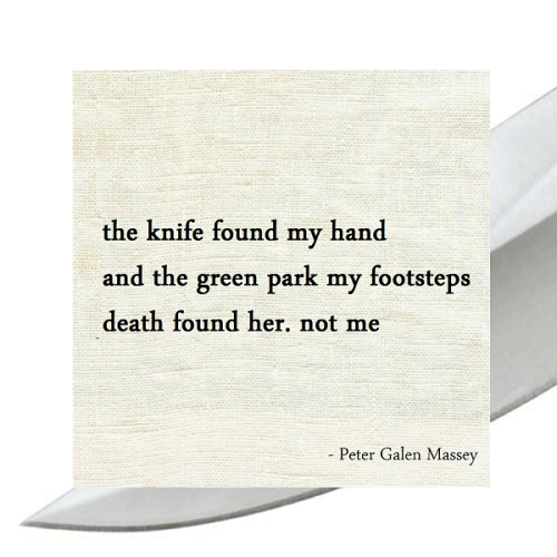 haiku poem 5-7-5: the knife found my hand and the green park my footsteps death found her. not me