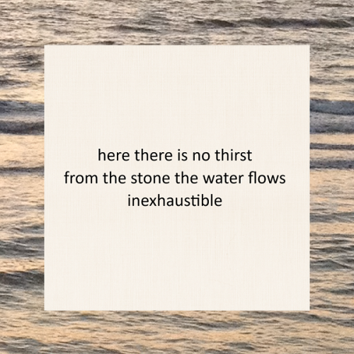 haiku poem 5-7-5: here there is no thirst from the stone the water flows inexhaustible
