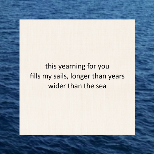 haiku poem: this yearning for you fills my sails, longer than years wider than the sea