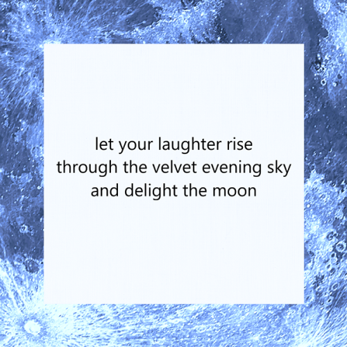 haiku poem about joy 5-7-5: let your laughter rise through the velvet evening sky and delight the moon. by Peter Galen Massey