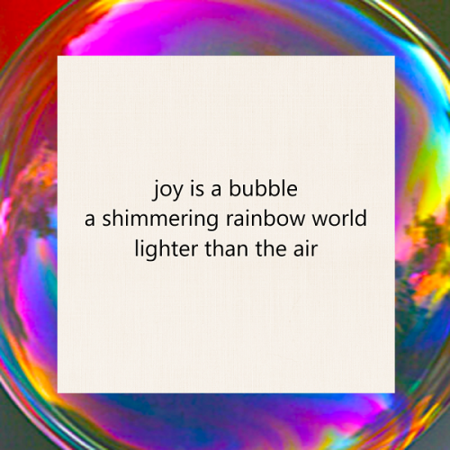 haiku poem about joy 5-7-5: joy is a bubble a shimmering rainbow world lighter than the air. by Peter Galen Massey
